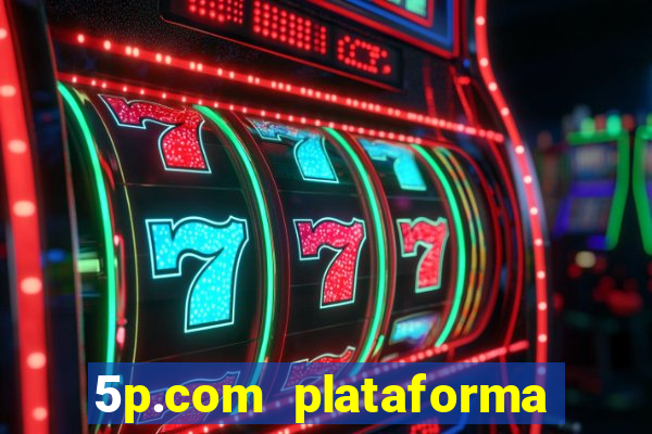 5p.com plataforma de jogos